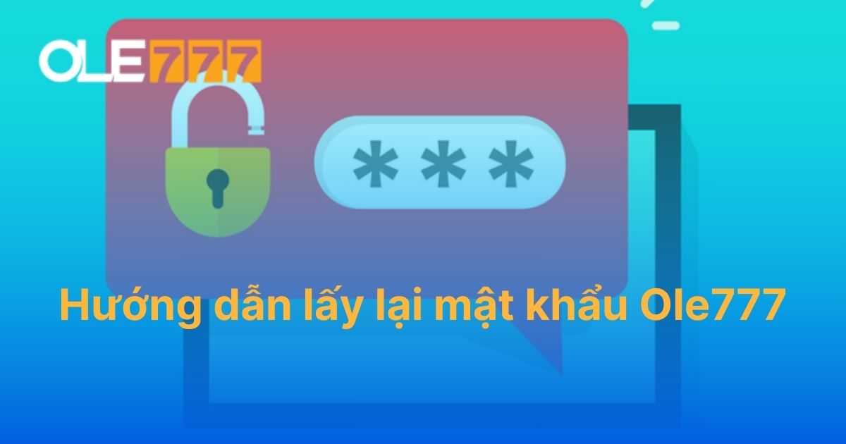 Hướng dẫn lấy lại mật khẩu Ole777